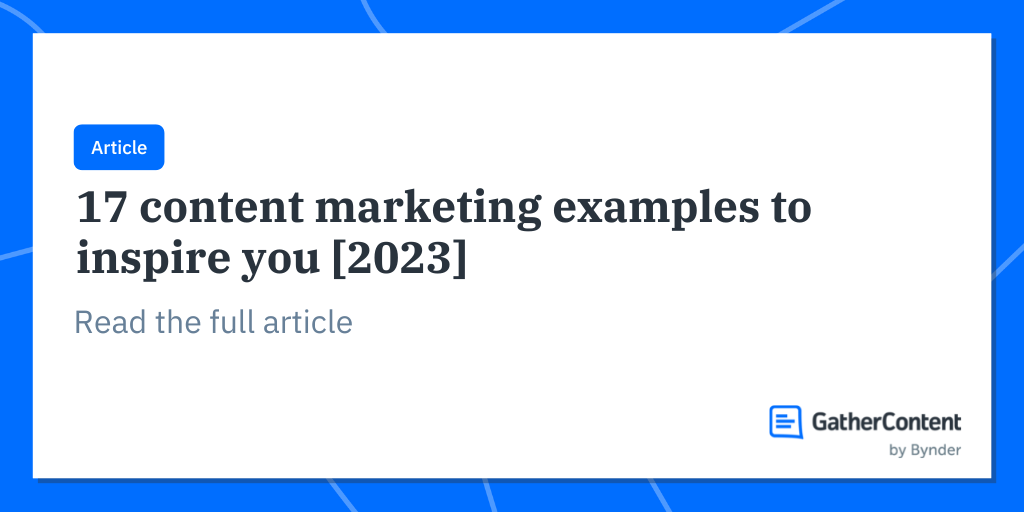 17 content marketing examples to inspire you [2023] GatherContent